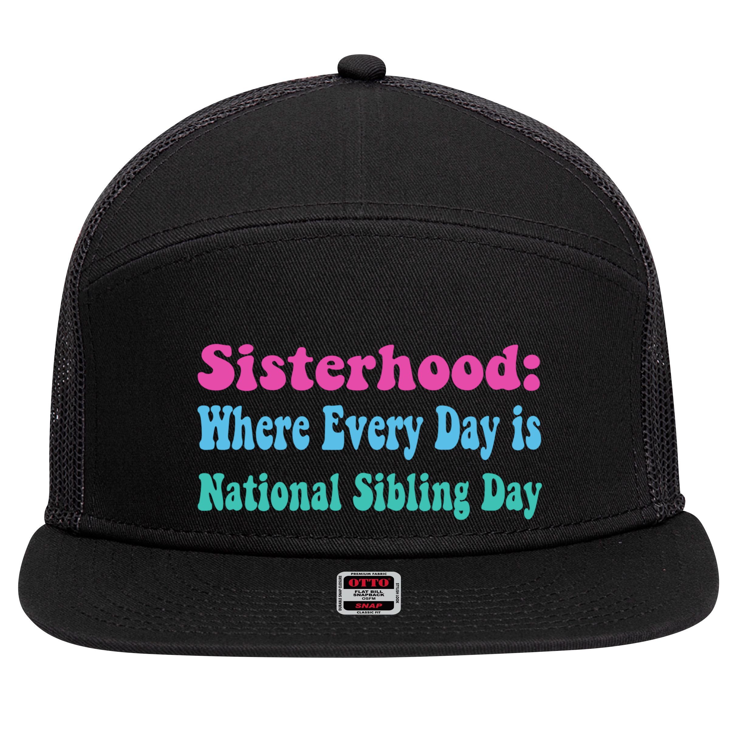 Sisterhood: Where Every Day Is National Sibling Day Funny Funny Gift 7 Panel Mesh Trucker Snapback Hat