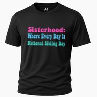 Sisterhood: Where Every Day Is National Sibling Day Funny Funny Gift Cooling Performance Crew T-Shirt