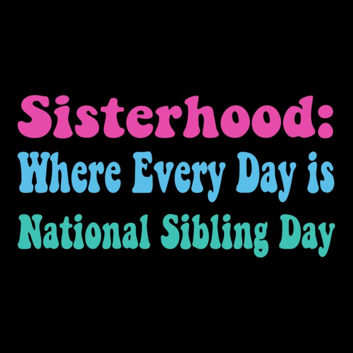 Sisterhood: Where Every Day Is National Sibling Day Funny Funny Gift Cooling Performance Crew T-Shirt