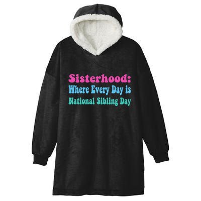 Sisterhood: Where Every Day Is National Sibling Day Funny Funny Gift Hooded Wearable Blanket