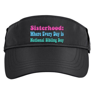 Sisterhood: Where Every Day Is National Sibling Day Funny Funny Gift Adult Drive Performance Visor