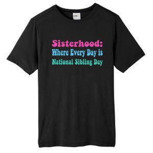 Sisterhood: Where Every Day Is National Sibling Day Funny Funny Gift Tall Fusion ChromaSoft Performance T-Shirt