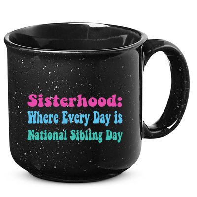 Sisterhood: Where Every Day Is National Sibling Day Funny Funny Gift 15oz Campfire Ceramic Mug