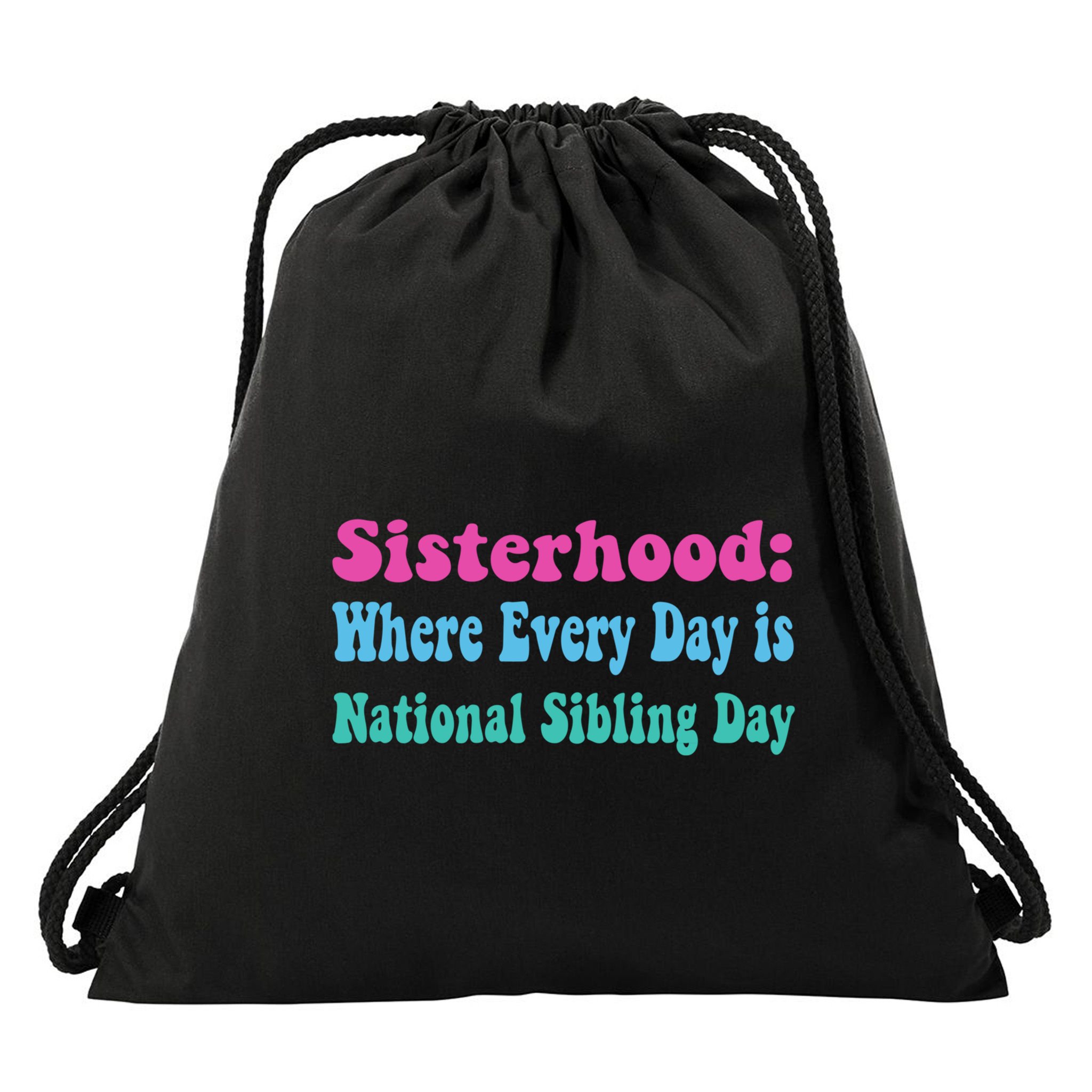 Sisterhood: Where Every Day Is National Sibling Day Funny Funny Gift Drawstring Bag