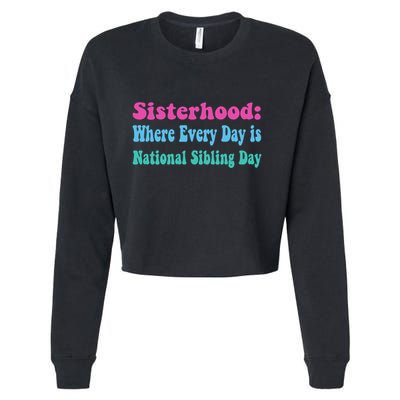 Sisterhood: Where Every Day Is National Sibling Day Funny Funny Gift Cropped Pullover Crew