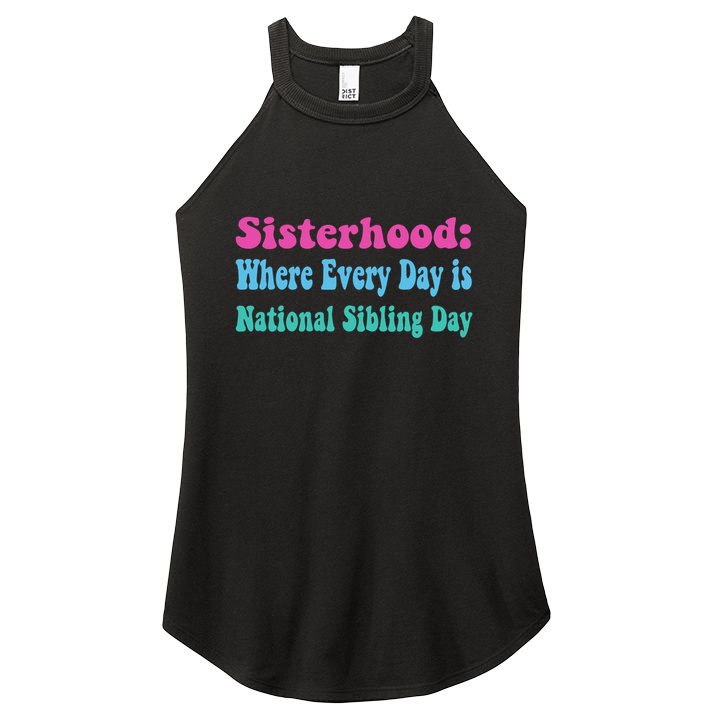 Sisterhood: Where Every Day Is National Sibling Day Funny Funny Gift Women's Perfect Tri Rocker Tank