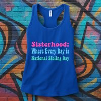 Sisterhood: Where Every Day Is National Sibling Day Funny Funny Gift Womens Tank Top