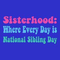 Sisterhood: Where Every Day Is National Sibling Day Funny Funny Gift Womens Tank Top