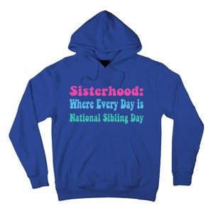 Sisterhood: Where Every Day Is National Sibling Day Funny Funny Gift Tall Hoodie