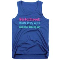 Sisterhood: Where Every Day Is National Sibling Day Funny Funny Gift Tank Top