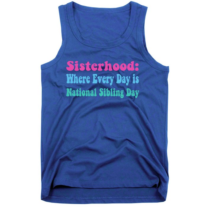 Sisterhood: Where Every Day Is National Sibling Day Funny Funny Gift Tank Top