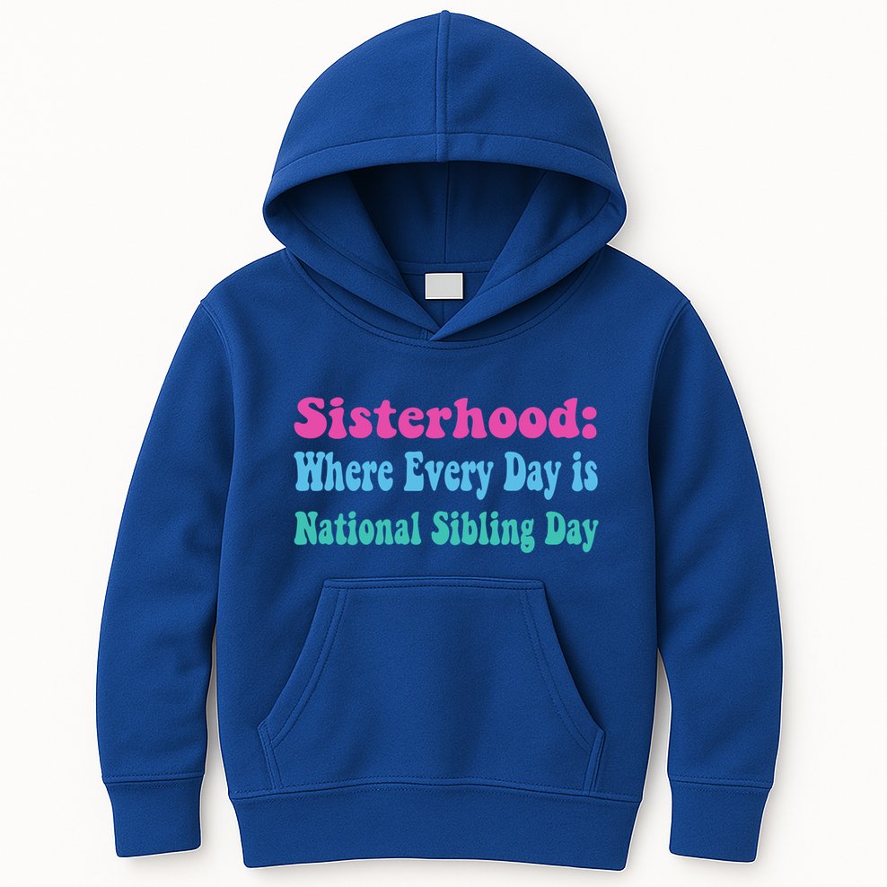 Sisterhood: Where Every Day Is National Sibling Day Funny Funny Gift Kids Hoodie