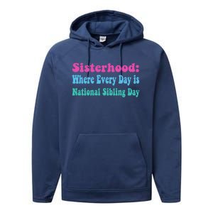 Sisterhood: Where Every Day Is National Sibling Day Funny Funny Gift Performance Fleece Hoodie