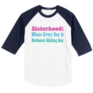 Sisterhood: Where Every Day Is National Sibling Day Funny Funny Gift Baseball Sleeve Shirt