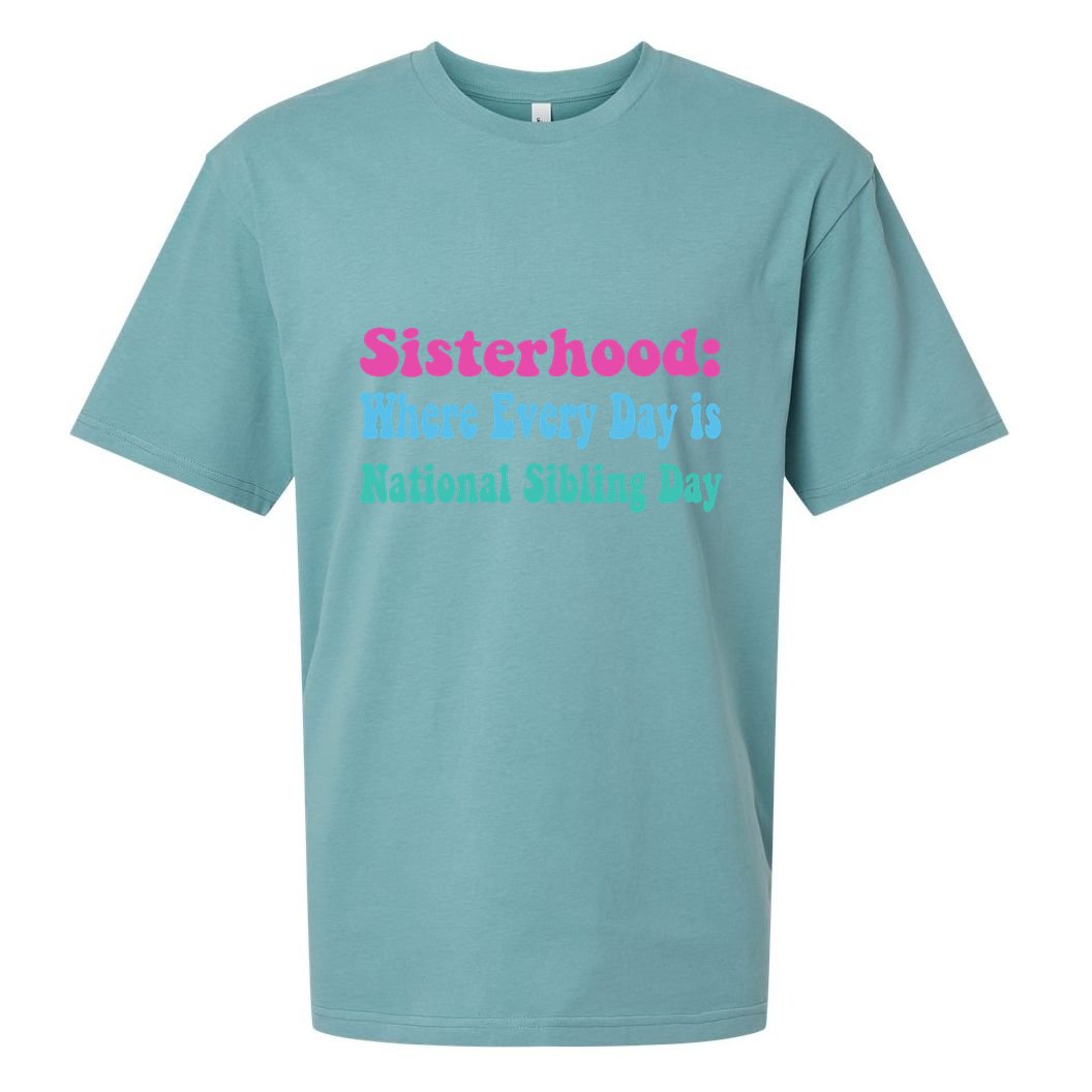 Sisterhood: Where Every Day Is National Sibling Day Funny Funny Gift Sueded Cloud Jersey T-Shirt