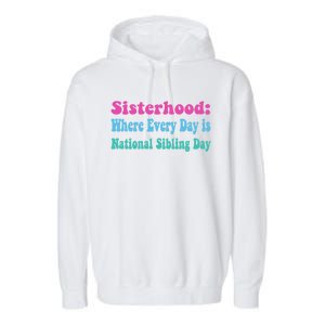 Sisterhood: Where Every Day Is National Sibling Day Funny Funny Gift Garment-Dyed Fleece Hoodie