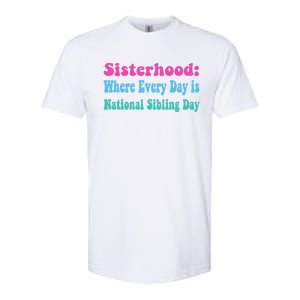 Sisterhood: Where Every Day Is National Sibling Day Funny Funny Gift Softstyle CVC T-Shirt