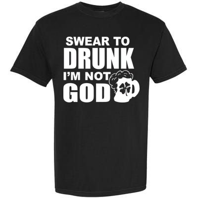 Swear To Drunk I'm Not God Funny St. Patrick's Day Garment-Dyed Heavyweight T-Shirt