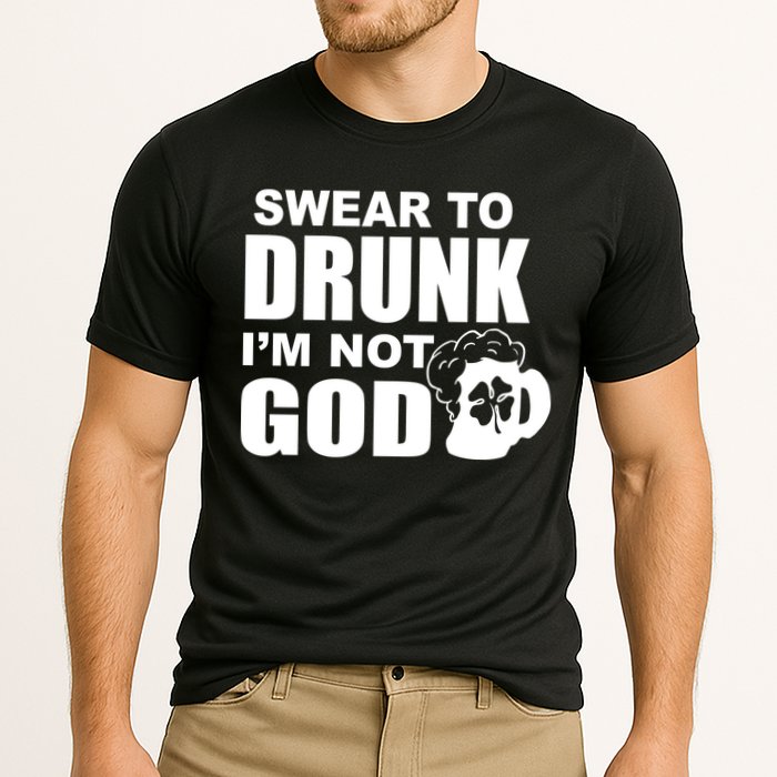 Swear To Drunk I'm Not God Funny St. Patrick's Day Performance Shirt