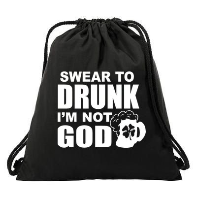 Swear To Drunk I'm Not God Funny St. Patrick's Day Drawstring Bag