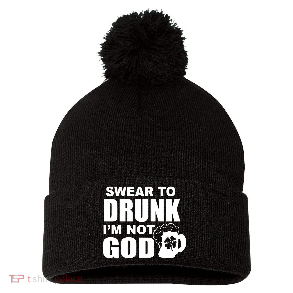 Swear To Drunk I'm Not God Funny St. Patrick's Day Pom Pom 12in Knit Beanie