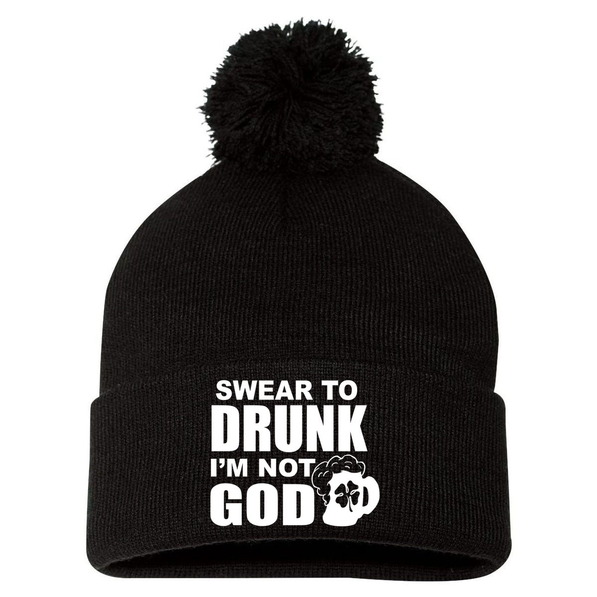 Swear To Drunk I'm Not God Funny St. Patrick's Day Pom Pom 12in Knit Beanie