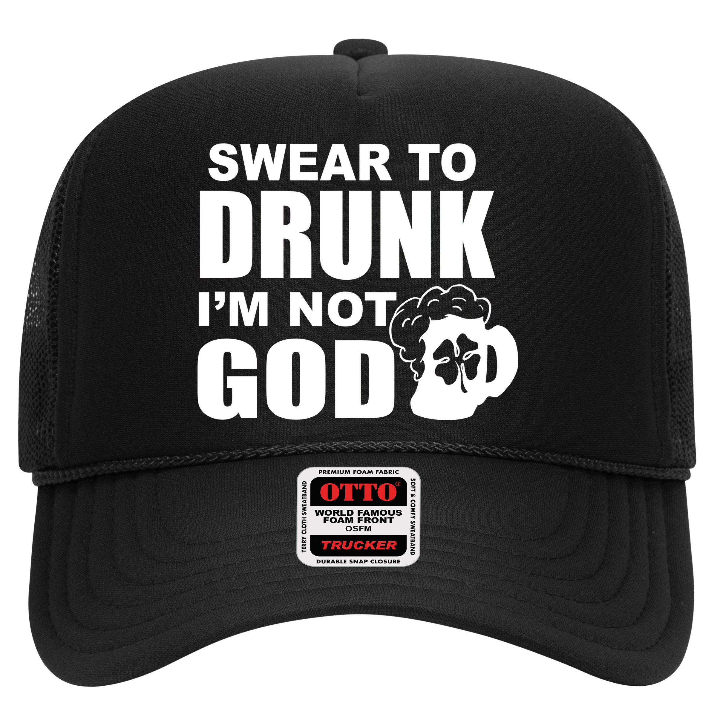 Swear To Drunk I'm Not God Funny St. Patrick's Day Hat
