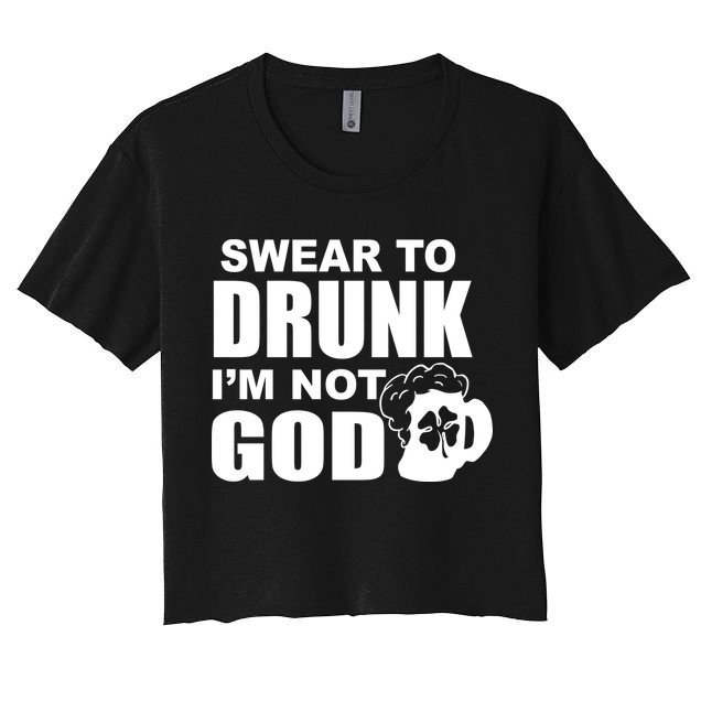 Swear To Drunk I'm Not God Funny St. Patrick's Day Crop Top