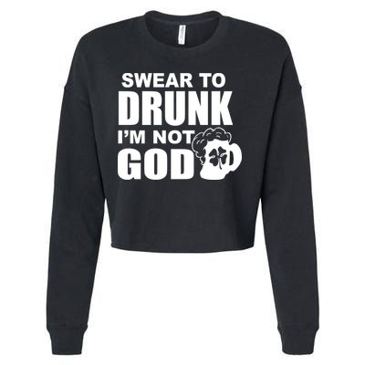 Swear To Drunk I'm Not God Funny St. Patrick's Day Cropped Pullover Crew