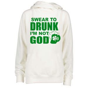 Swear To Drunk I'm Not God Funny St. Patrick's Day Womens Funnel Neck Pullover Hood