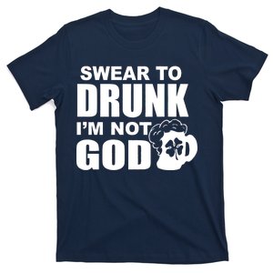 Swear To Drunk I'm Not God Funny St. Patrick's Day T-Shirt