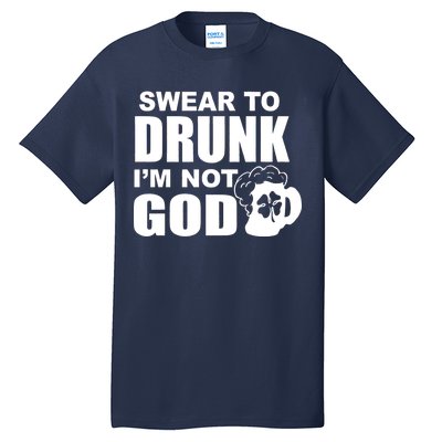 Swear To Drunk I'm Not God Funny St. Patrick's Day Tall T-Shirt