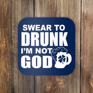 Swear To Drunk I'm Not God Funny St. Patrick's Day Coaster