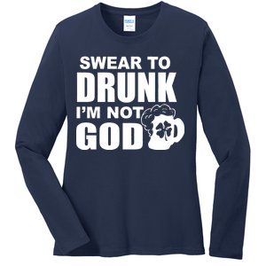 Swear To Drunk I'm Not God Funny St. Patrick's Day Ladies Long Sleeve Shirt