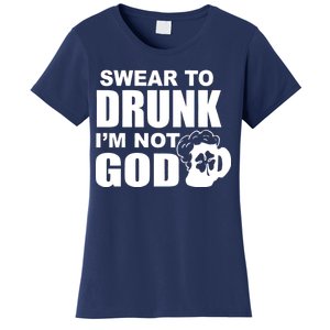 Swear To Drunk I'm Not God Funny St. Patrick's Day Women's T-Shirt