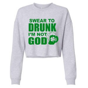 Swear To Drunk I'm Not God Funny St. Patrick's Day Cropped Pullover Crew