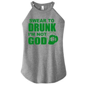 Swear To Drunk I'm Not God Funny St. Patrick's Day Women's Perfect Tri Rocker Tank