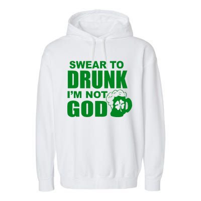 Swear To Drunk I'm Not God Funny St. Patrick's Day Garment-Dyed Fleece Hoodie