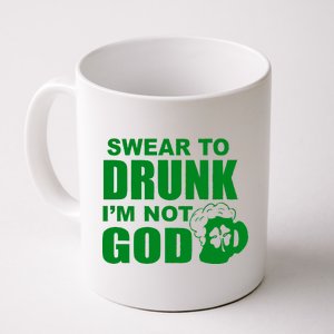 Swear To Drunk I'm Not God Funny St. Patrick's Day Coffee Mug