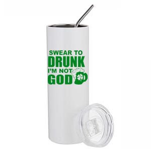 Swear To Drunk I'm Not God Funny St. Patrick's Day Stainless Steel Tumbler