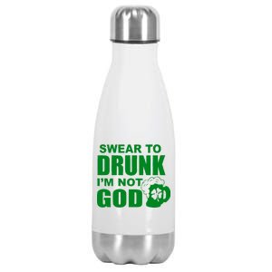 Swear To Drunk I'm Not God Funny St. Patrick's Day Stainless Steel Insulated Water Bottle