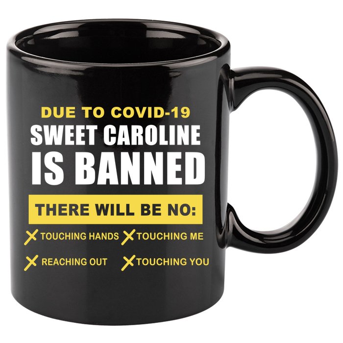 Sweet Caroline Is Banned Funny Pandemic  11oz C Handle Ceramic Mug