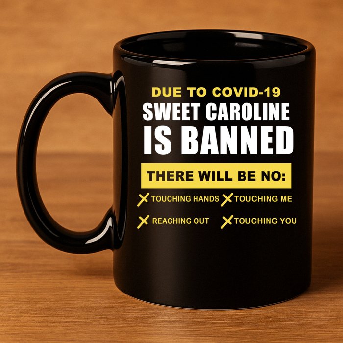 Sweet Caroline Is Banned Funny Pandemic  11oz C Handle Ceramic Mug