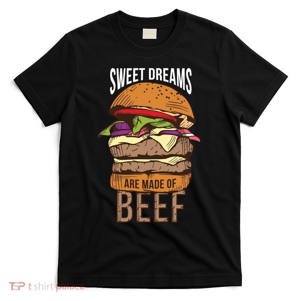 Sweet Dreams Are Made Of Beef T-Shirt