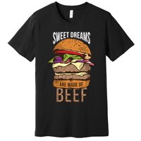 Sweet Dreams Are Made Of Beef Premium T-Shirt