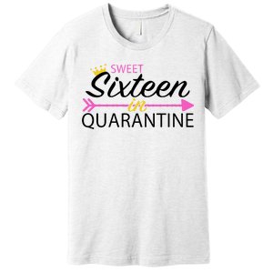 Sweet Sixteen In Quarantine Crown Arrow Premium T-Shirt