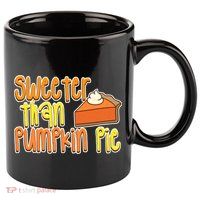 Sweeter Than Pumpkin Pie 11oz C Handle Ceramic Mug