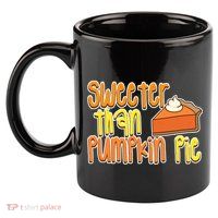 Sweeter Than Pumpkin Pie 11oz C Handle Ceramic Mug