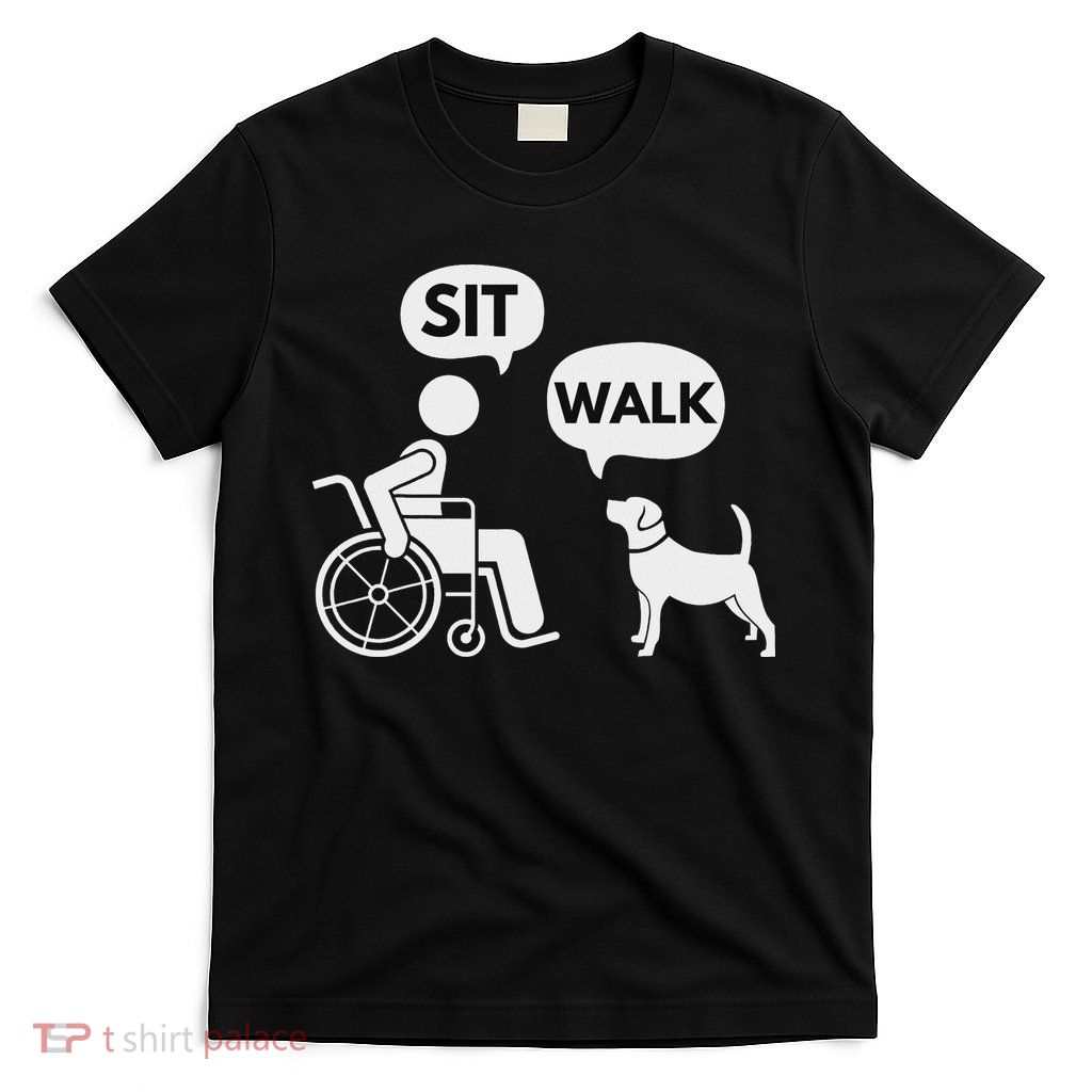 Sit Walk Funny Disabled Wheelchair User & Pet Dog T-Shirt