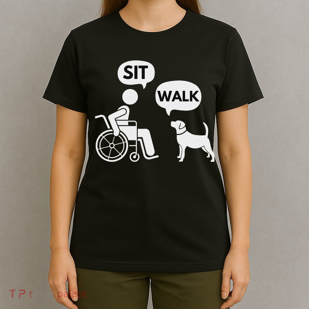 Sit Walk Funny Disabled Wheelchair User & Pet Dog T-Shirt